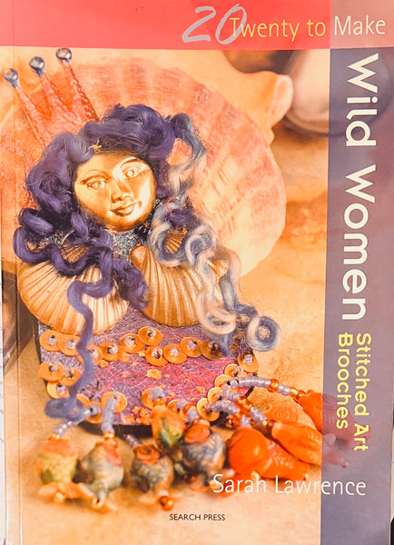 Wild Women Stitched Art Brooches, Twenty to Make