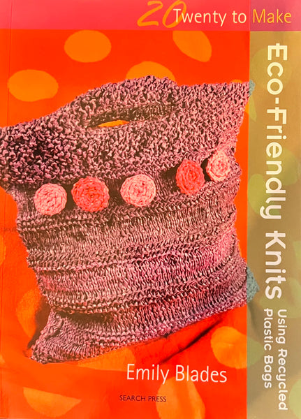 Eco-Friendly Knits - 20 to Make - Using Recycled Plastic Bags