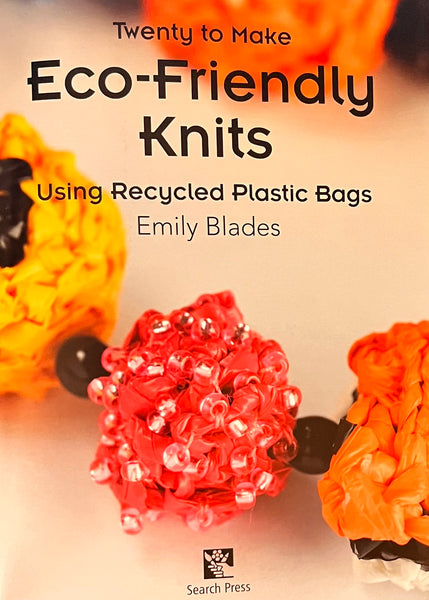 Eco-Friendly Knits - 20 to Make - Using Recycled Plastic Bags